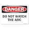 Signmission OSHA Danger Sign, Do Not Watch The Arc, 24in X 18in Rigid Plastic, 18" W, 24" L, Landscape OS-DS-P-1824-L-19334 - alternate 1